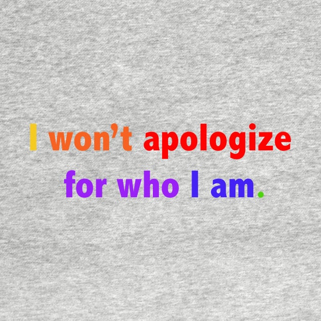 I won’t apologize for who I am. by ScrambledPsychology